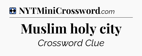 Solution: Muslim holy city - NYT Mini Crossword