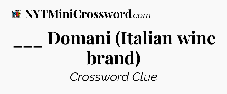 ___ Domani (Italian wine brand) Crossword Clue