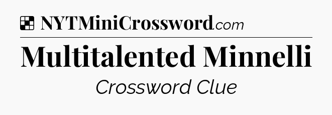 Solution: Multitalented Minnelli - NYT Crossword