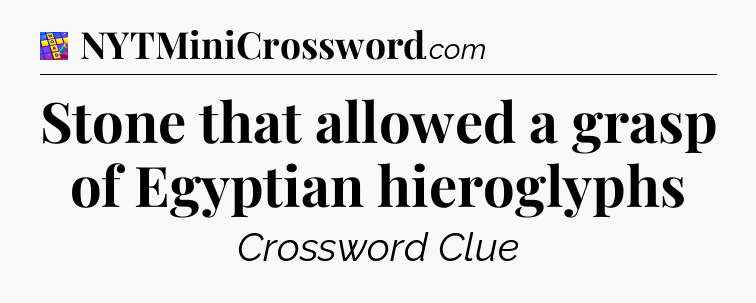 Stone that allowed a grasp of Egyptian hieroglyphs Codycross