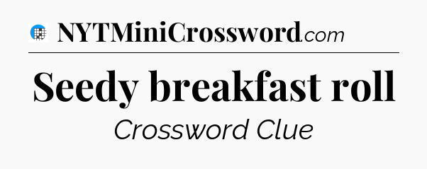 Seedy breakfast roll Crossword Clue