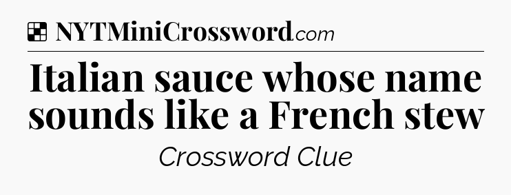 Solution: Italian sauce whose name sounds like a French stew - NYT Crossword