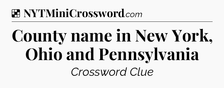 Solution: County name in New York, Ohio and Pennsylvania - NYT Crossword