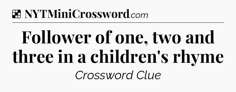 Solution: Follower of one, two and three in a children's rhyme - NYT Crossword