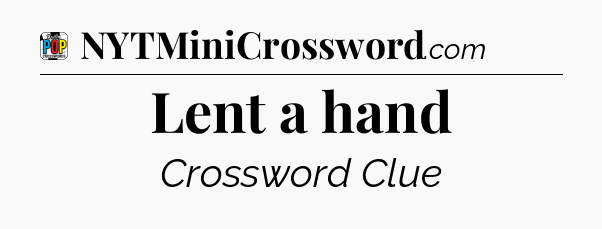Lent a hand Crossword Clue