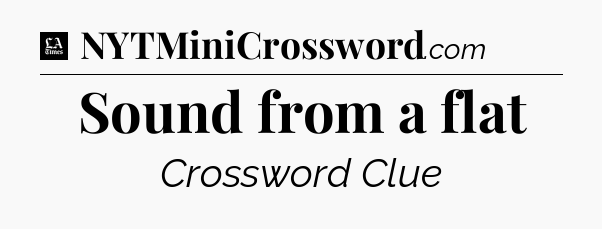Sound from a flat - LA Times Crossword