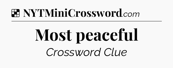 Solution: Most peaceful - NYT Crossword