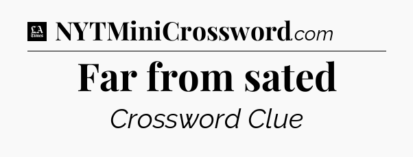 Far from sated - LA Times Crossword