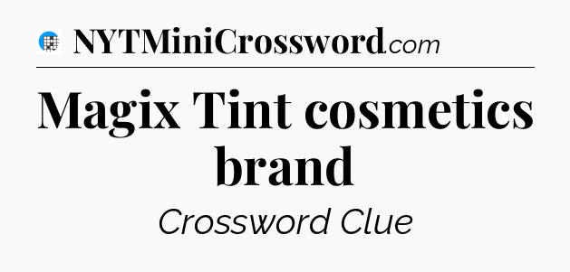 Magix Tint cosmetics brand Crossword Clue