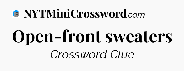 Open-front sweaters Crossword Clue