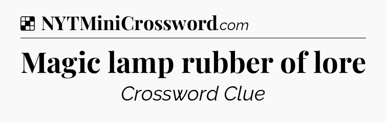 Solution: Magic lamp rubber of lore - NYT Crossword