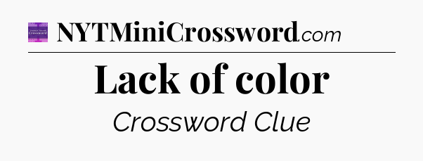 Lack of color - Thomas Joseph Crossword