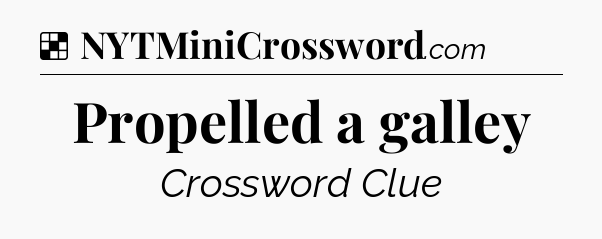 Solution: Propelled a galley - NYT Crossword