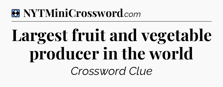 Solution: Largest fruit and vegetable producer in the world - NYT Mini Crossword