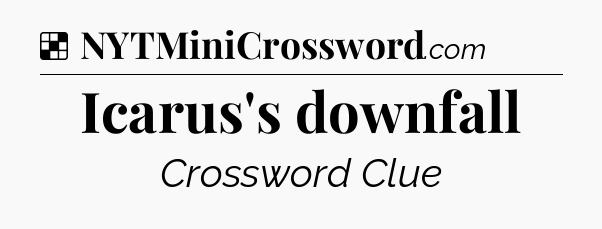 Solution: Icarus's downfall - NYT Crossword