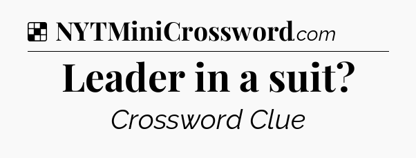 Solution: Leader in a suit - NYT Crossword