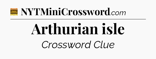 Arthurian isle - Eugene Sheffer Crossword