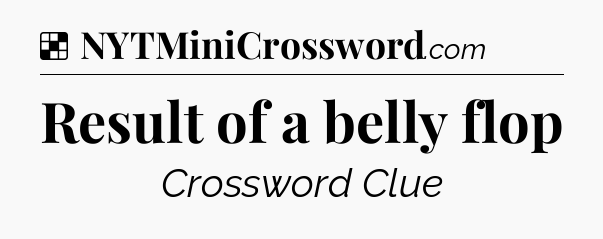 Solution: Result of a belly flop - NYT Crossword