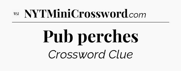 Pub perches - WSJ Crossword