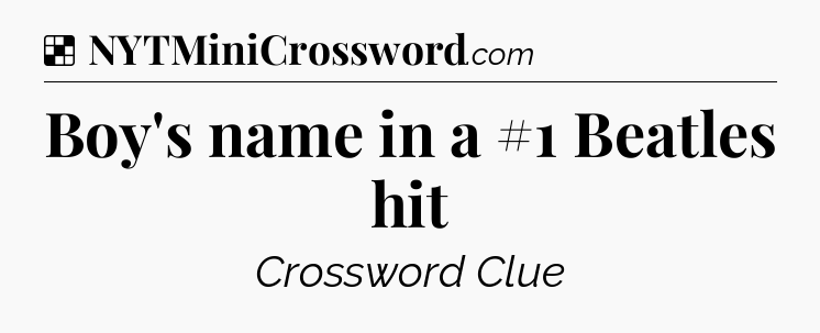 Solution: Boy's name in a #1 Beatles hit - NYT Crossword