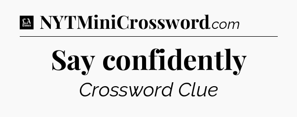 Say confidently - LA Times Crossword