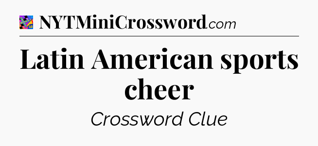 Latin American sports cheer Crossword Clue