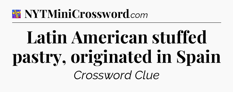 Latin American stuffed pastry, originated in Spain Codycross
