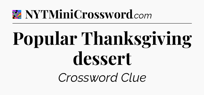 Popular Thanksgiving dessert Crossword Clue