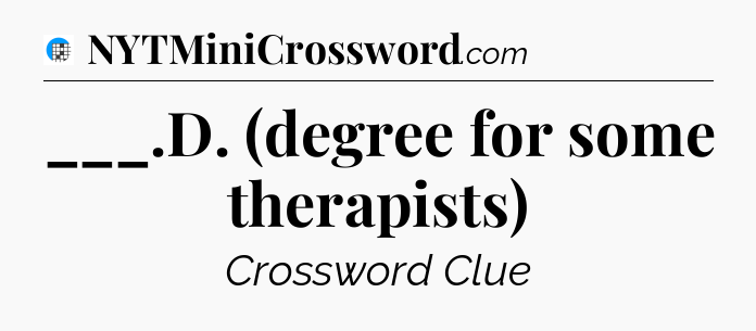 ___.D. (degree for some therapists) Crossword Clue