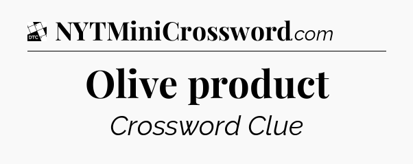 Olive product - Daily Themed Classic Crossword