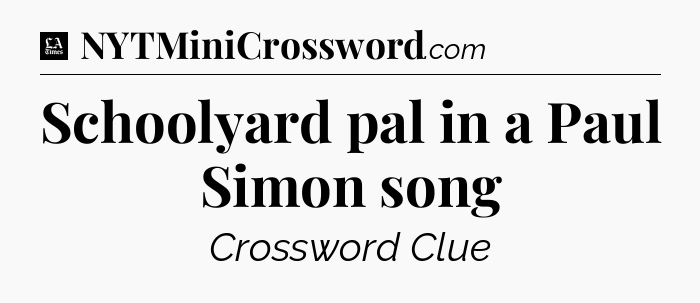 Schoolyard pal in a Paul Simon song - LA Times Crossword