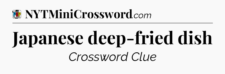 Japanese deep-fried dish Crossword Clue