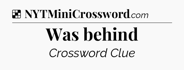 Solution: Was behind - NYT Crossword