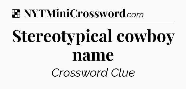 Solution: Stereotypical cowboy name - NYT Crossword