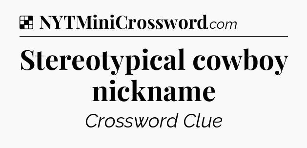 Solution: Stereotypical cowboy nickname - NYT Crossword