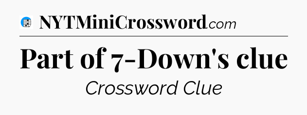 Part of 7-Down's clue Crossword Clue