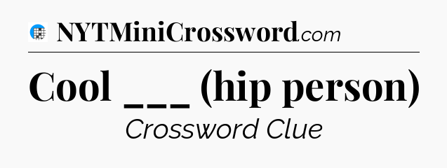 Cool ___ (hip person) Crossword Clue