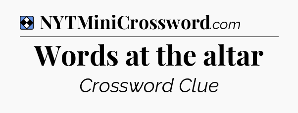 Solution: Words at the altar - NYT Mini Crossword