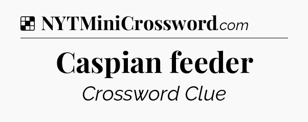 Solution: Caspian feeder - NYT Crossword