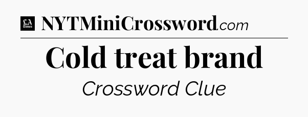 Cold treat brand - LA Times Crossword
