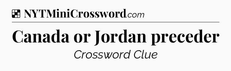 Solution: Canada or Jordan preceder - NYT Crossword