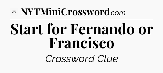 Start for Fernando or Francisco - WSJ Crossword