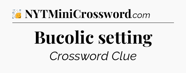 Bucolic setting - 7 Little Words