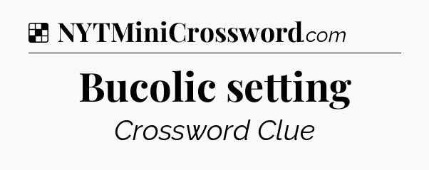 Solution: Bucolic setting - NYT Crossword