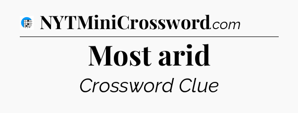 Most arid Crossword Clue