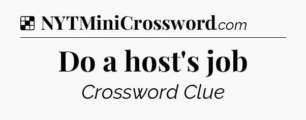 Solution: Do a host's job - NYT Crossword