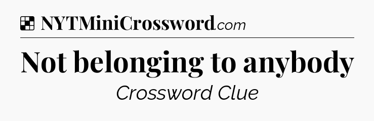 Solution: Not belonging to anybody - NYT Crossword