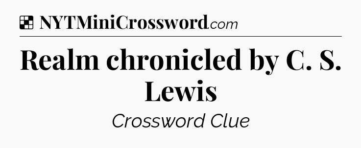 Solution: Realm chronicled by C. S. Lewis - NYT Crossword