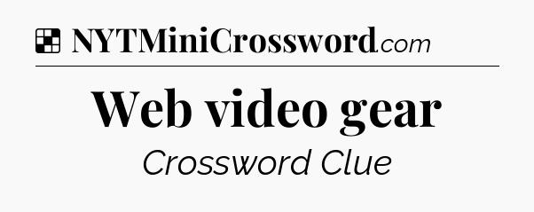 Solution: Web video gear - NYT Crossword