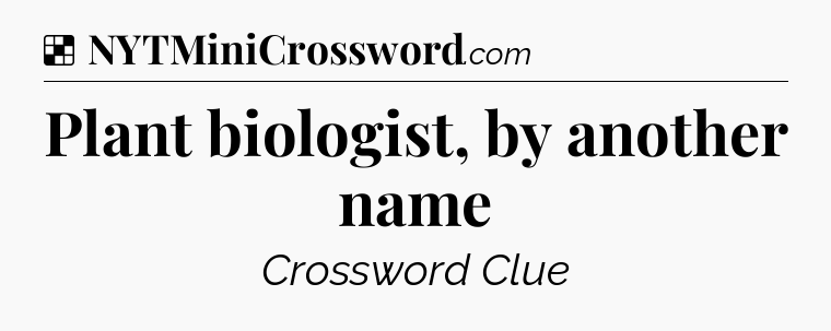 Solution: Plant biologist, by another name - NYT Crossword
